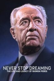 Never Stop Dreaming: The Life and Legacy of Shimon Peres (2018)